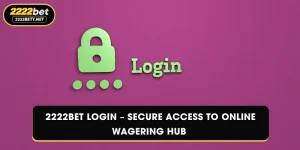 2222BET Login – Secure Access to Online Wagering Hub