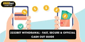 2222BET Withdrawal - Fast, Secure & Official Cash Out Guide