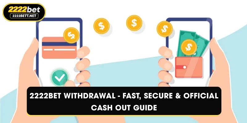 2222BET Withdrawal - Fast, Secure & Official Cash Out Guide