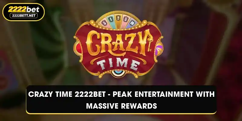 Crazy Time 2222BET - Peak Entertainment With Massive Rewards