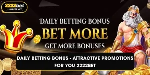 Daily Betting Bonus - Attractive Promotions For You 2222BET