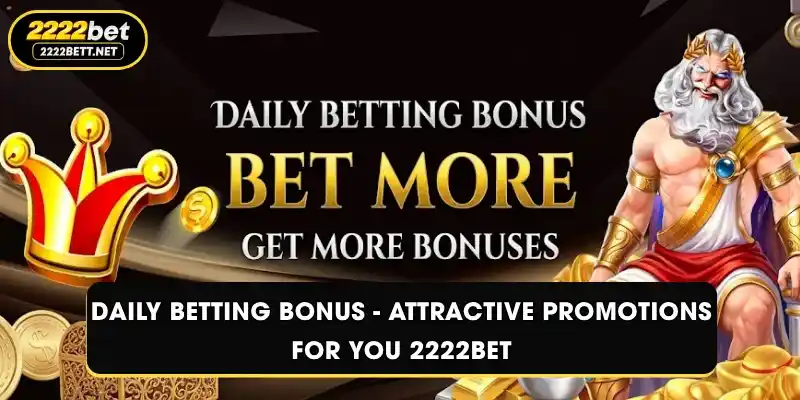 Daily Betting Bonus - Attractive Promotions For You 2222BET