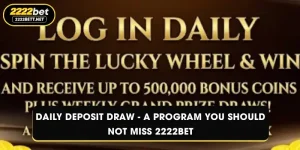 Daily Deposit Draw - A Program You Should Not Miss 2222BET
