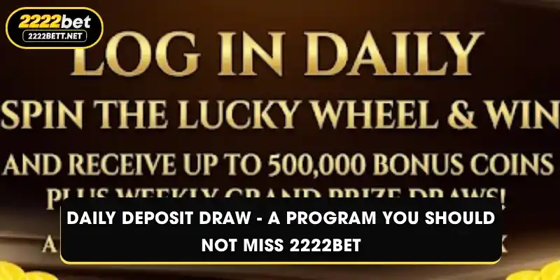 Daily Deposit Draw - A Program You Should Not Miss 2222BET