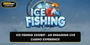 Ice Fishing 2222BET - An Engaging Live Casino Experience