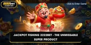 Jackpot Fishing 2222BET - The Unmissable Super Product